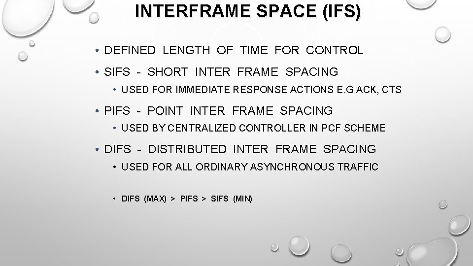 INTERFRAME SPACE (IFS) • DEFINED LENGTH OF TIME FOR CONTROL • SIFS - SHORT