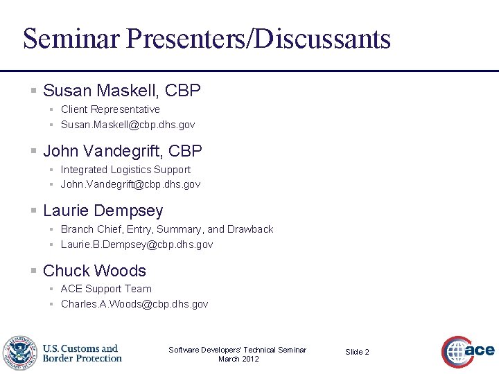 Seminar Presenters/Discussants § Susan Maskell, CBP § Client Representative § Susan. Maskell@cbp. dhs. gov
