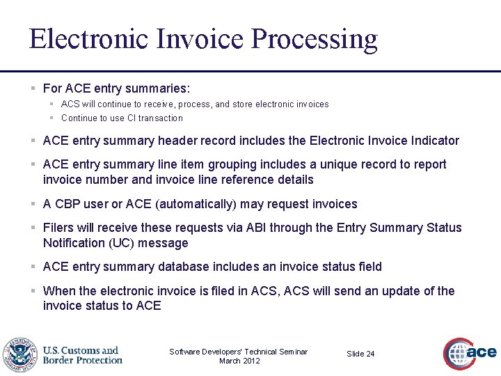 Electronic Invoice Processing § For ACE entry summaries: § ACS will continue to receive,