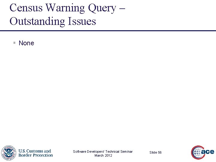 Census Warning Query – Outstanding Issues § None Software Developers’ Technical Seminar March 2012