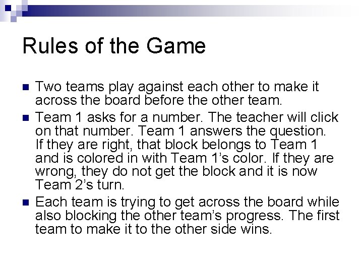 Rules of the Game n n n Two teams play against each other to