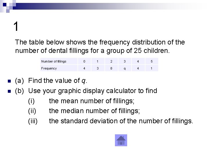 1 The table below shows the frequency distribution of the number of dental fillings