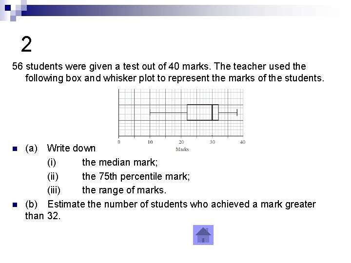 2 56 students were given a test out of 40 marks. The teacher used