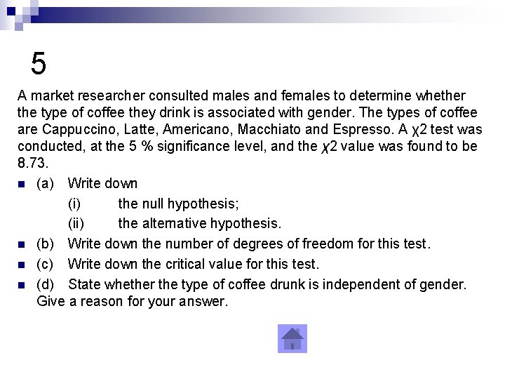 5 A market researcher consulted males and females to determine whether the type of