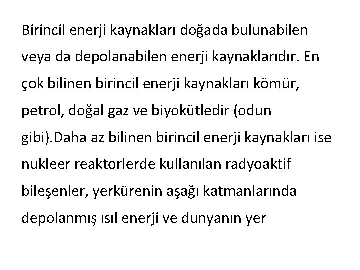 Birincil enerji kaynakları doğada bulunabilen veya da depolanabilen enerji kaynaklarıdır. En çok bilinen birincil