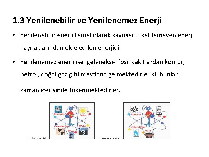 1. 3 Yenilenebilir ve Yenilenemez Enerji • Yenilenebilir enerji temel olarak kaynağı tüketilemeyen enerji