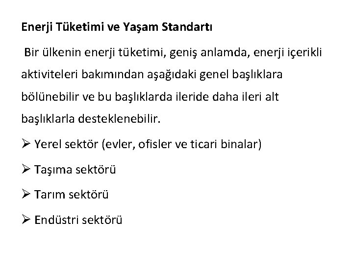 Enerji Tüketimi ve Yaşam Standartı Bir ülkenin enerji tüketimi, geniş anlamda, enerji içerikli aktiviteleri