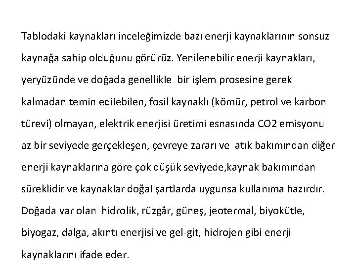 Tablodaki kaynakları inceleğimizde bazı enerji kaynaklarının sonsuz kaynağa sahip olduğunu görürüz. Yenilenebilir enerji kaynakları,