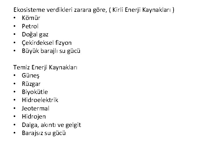 Ekosisteme verdikleri zarara göre, ( Kirli Enerji Kaynakları ) • Kömür • Petrol •