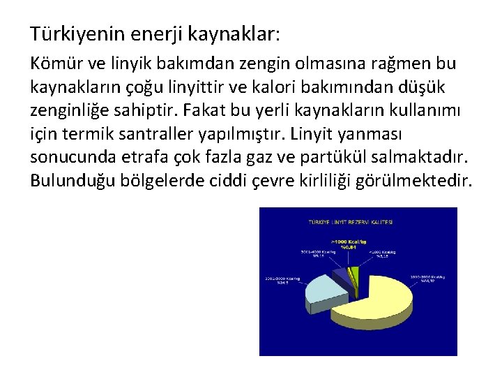 Türkiyenin enerji kaynaklar: Kömür ve linyik bakımdan zengin olmasına rağmen bu kaynakların çoğu linyittir