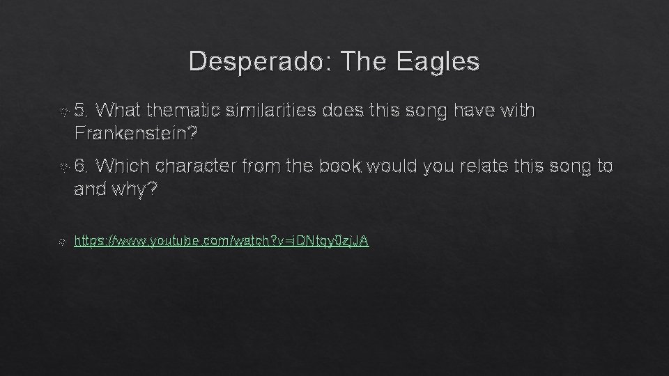 Desperado: The Eagles 5. What thematic similarities does this song have with Frankenstein? 6.