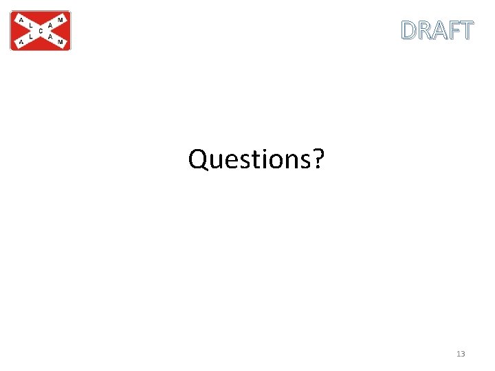 DRAFT Questions? 13 