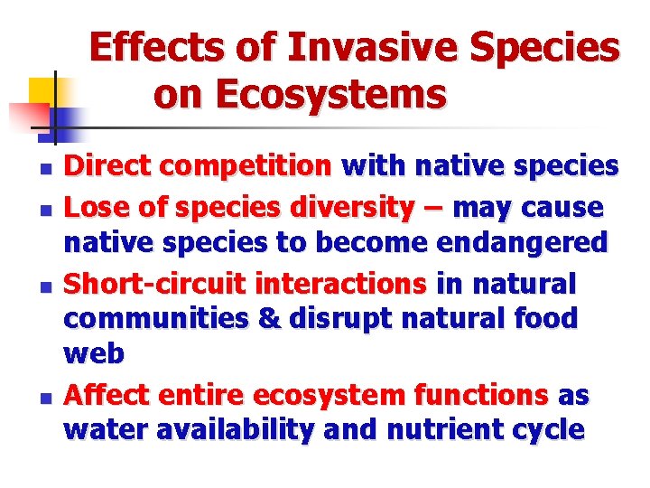 Effects of Invasive Species on Ecosystems n n Direct competition with native species Lose
