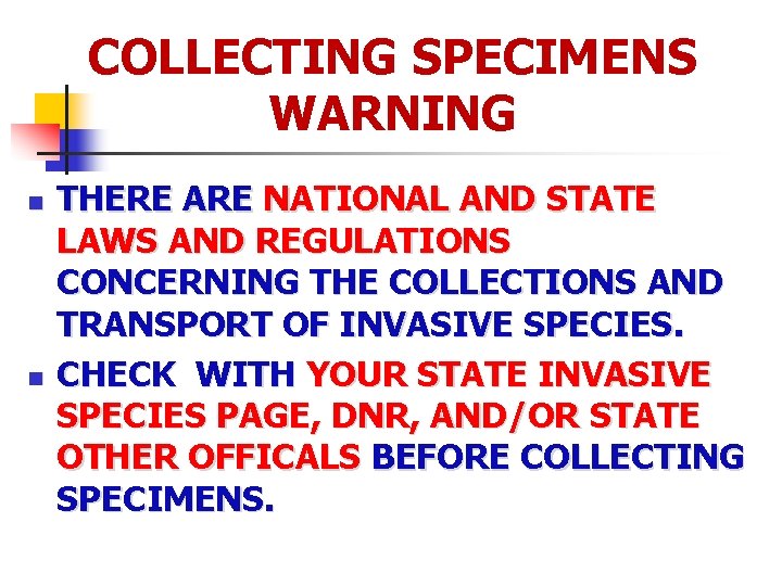 COLLECTING SPECIMENS WARNING n n THERE ARE NATIONAL AND STATE LAWS AND REGULATIONS CONCERNING