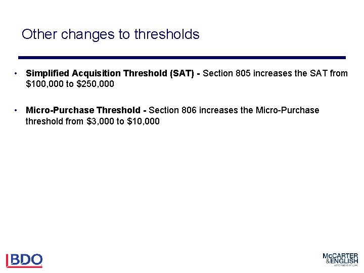 Other changes to thresholds • Simplified Acquisition Threshold (SAT) - Section 805 increases the