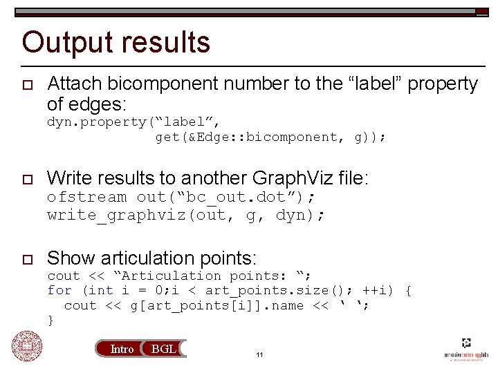 Output results o Attach bicomponent number to the “label” property of edges: dyn. property(“label”,