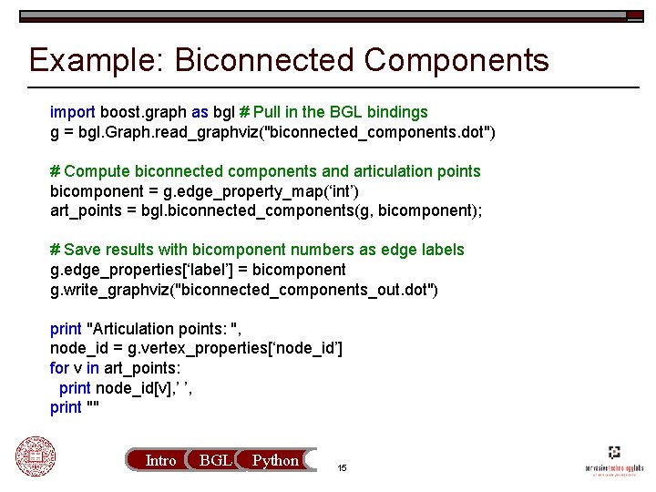 Example: Biconnected Components import boost. graph as bgl # Pull in the BGL bindings