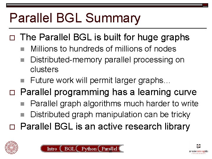 Parallel BGL Summary o The Parallel BGL is built for huge graphs n n