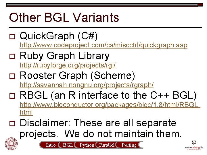 Other BGL Variants o Quick. Graph (C#) http: //www. codeproject. com/cs/miscctrl/quickgraph. asp o Ruby
