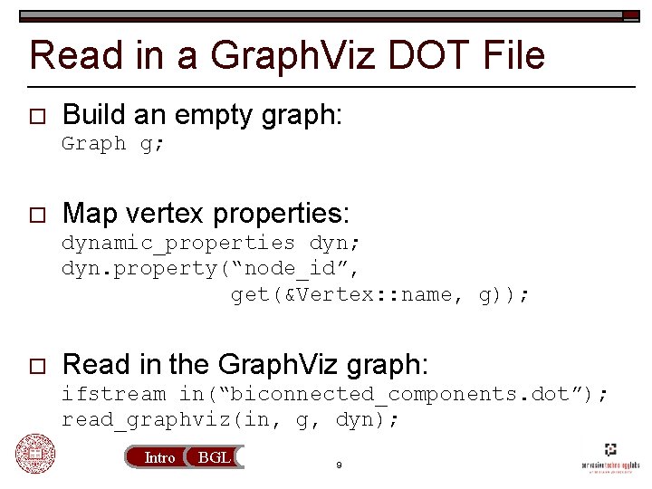 Read in a Graph. Viz DOT File o Build an empty graph: Graph g;