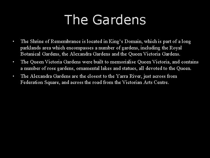 The Gardens • • • The Shrine of Remembrance is located in King’s Domain,