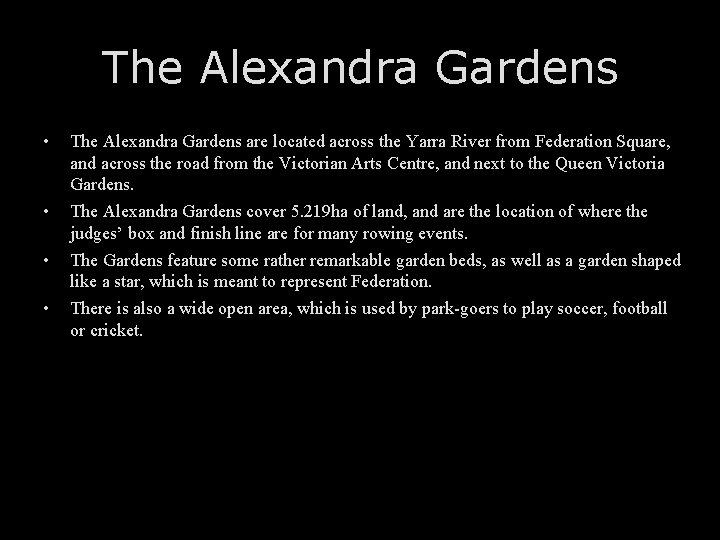 The Alexandra Gardens • • The Alexandra Gardens are located across the Yarra River