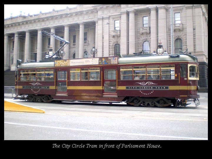 The City Circle Tram in front of Parliament House. 