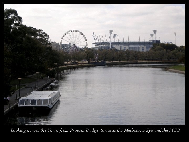 Looking across the Yarra from Princes Bridge, towards the Melbourne Eye and the MCG