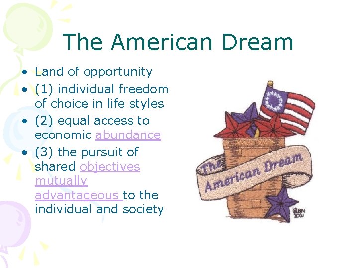 The American Dream • Land of opportunity • (1) individual freedom of choice in