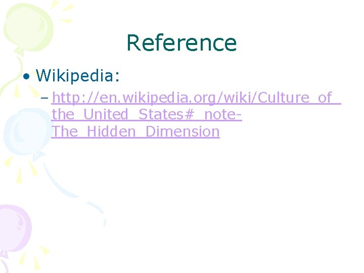 Reference • Wikipedia: – http: //en. wikipedia. org/wiki/Culture_of_ the_United_States#_note. The_Hidden_Dimension 