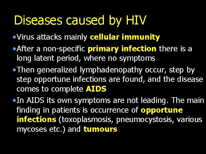 Diseases caused by HIV • Virus attacks mainly cellular immunity • After a non-specific