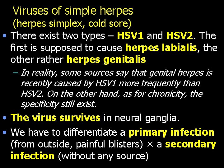 Viruses of simple herpes (herpes simplex, cold sore) • There exist two types –