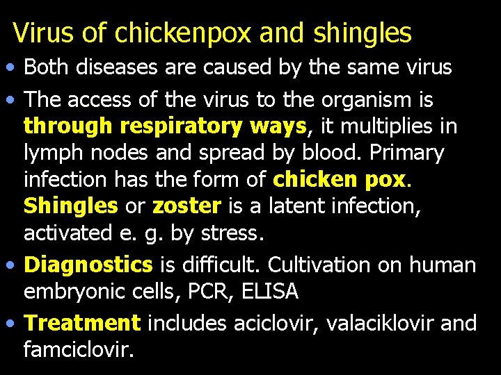 Virus of chickenpox and shingles • Both diseases are caused by the same virus