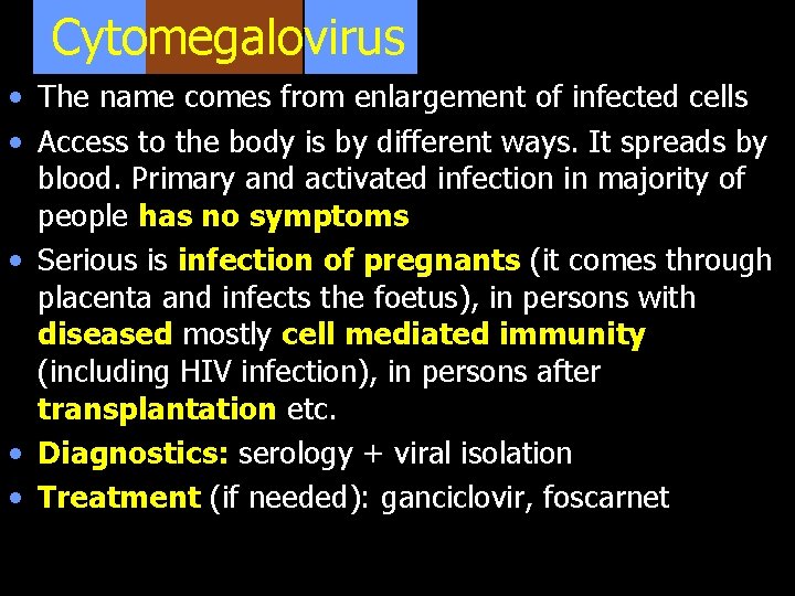 Cytomegalovirus • The name comes from enlargement of infected cells • Access to the