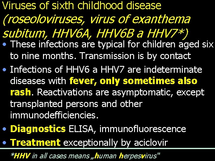 Viruses of sixth childhood disease (roseoloviruses, virus of exanthema subitum, HHV 6 A, HHV