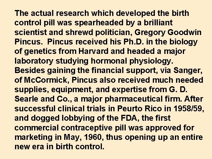 The actual research which developed the birth control pill was spearheaded by a brilliant
