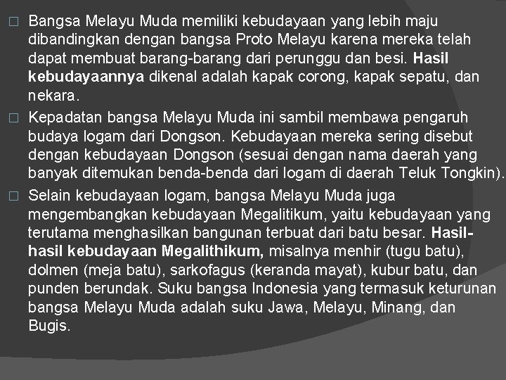 Bangsa Melayu Muda memiliki kebudayaan yang lebih maju dibandingkan dengan bangsa Proto Melayu karena