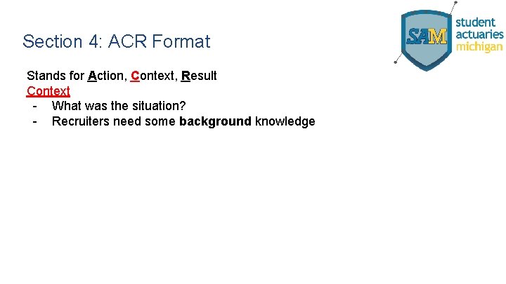 Section 4: ACR Format Stands for Action, Context, Result Context - What was the