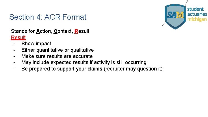 Section 4: ACR Format Stands for Action, Context, Result - Show impact - Either