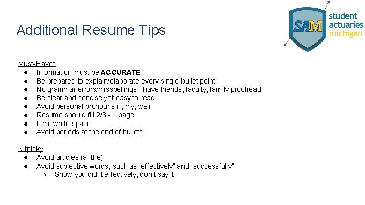 Additional Resume Tips Must-Haves ● Information must be ACCURATE ● Be prepared to explain/elaborate