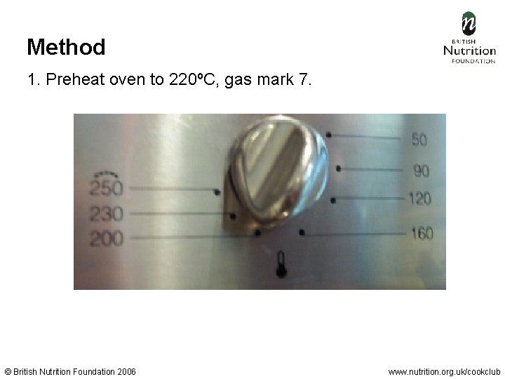 Method 1. Preheat oven to 220ºC, gas mark 7. © British Nutrition Foundation 2006