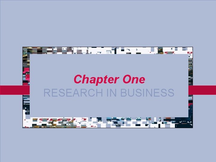 Chapter One RESEARCH IN BUSINESS 1 -3 