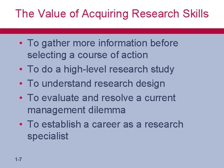 The Value of Acquiring Research Skills • To gather more information before selecting a