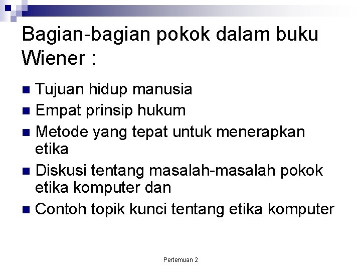 Bagian-bagian pokok dalam buku Wiener : Tujuan hidup manusia Empat prinsip hukum Metode yang