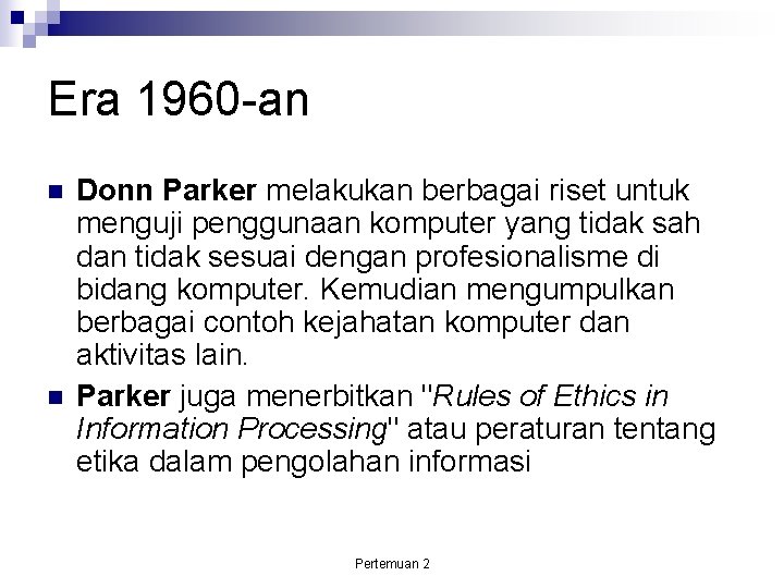 Era 1960 -an Donn Parker melakukan berbagai riset untuk menguji penggunaan komputer yang tidak