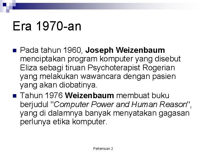 Era 1970 -an Pada tahun 1960, Joseph Weizenbaum menciptakan program komputer yang disebut Eliza