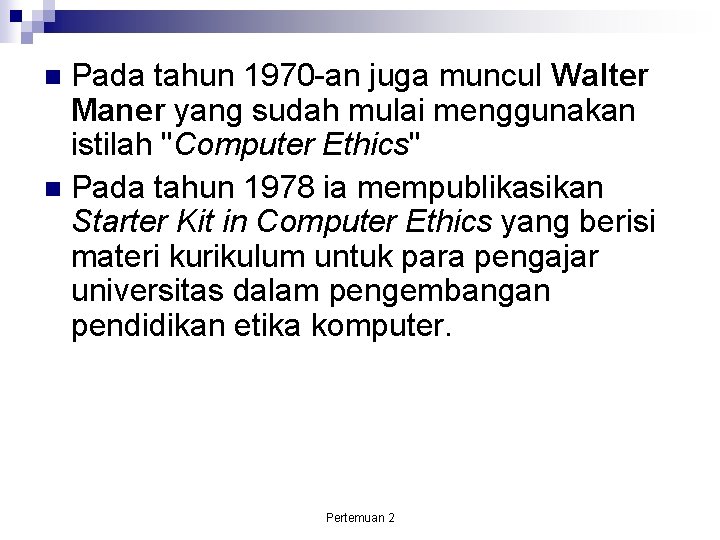 Pada tahun 1970 -an juga muncul Walter Maner yang sudah mulai menggunakan istilah "Computer