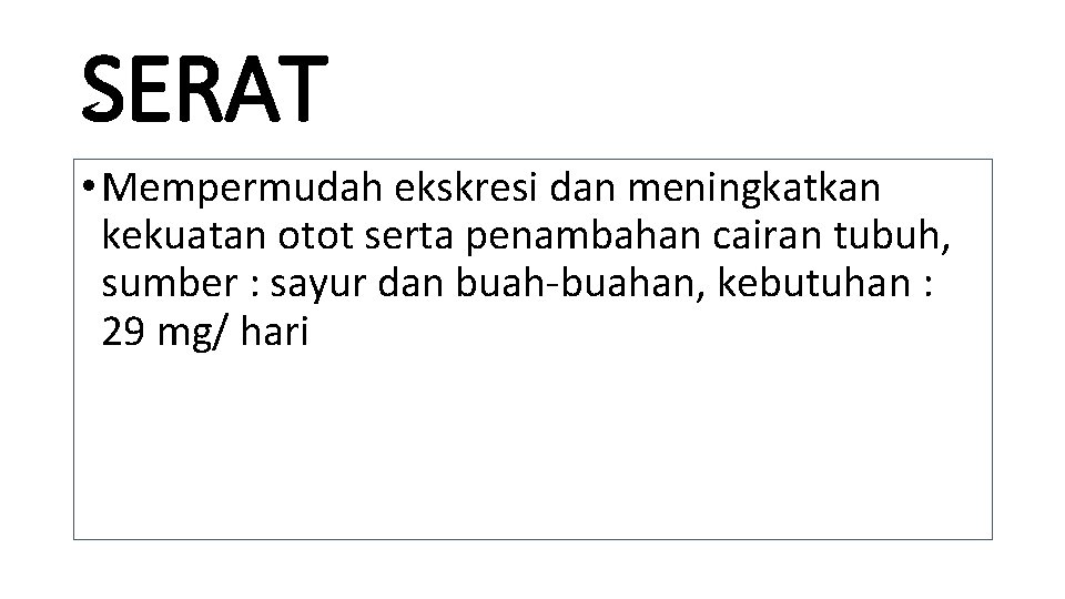 SERAT • Mempermudah ekskresi dan meningkatkan kekuatan otot serta penambahan cairan tubuh, sumber :