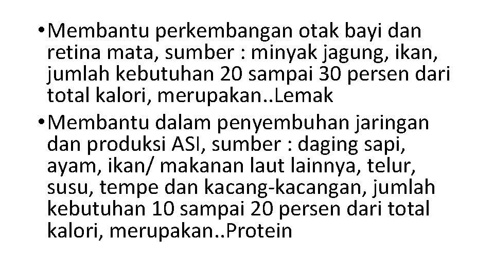  • Membantu perkembangan otak bayi dan retina mata, sumber : minyak jagung, ikan,