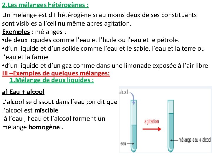 2. Les mélanges hétérogènes : Un mélange est dit hétérogène si au moins deux